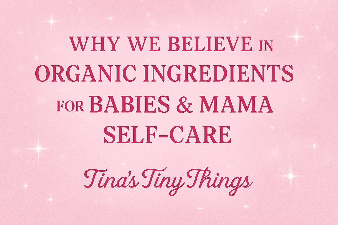 💕 Why We Believe in Organic Ingredients for Babies & Mama Self-Care