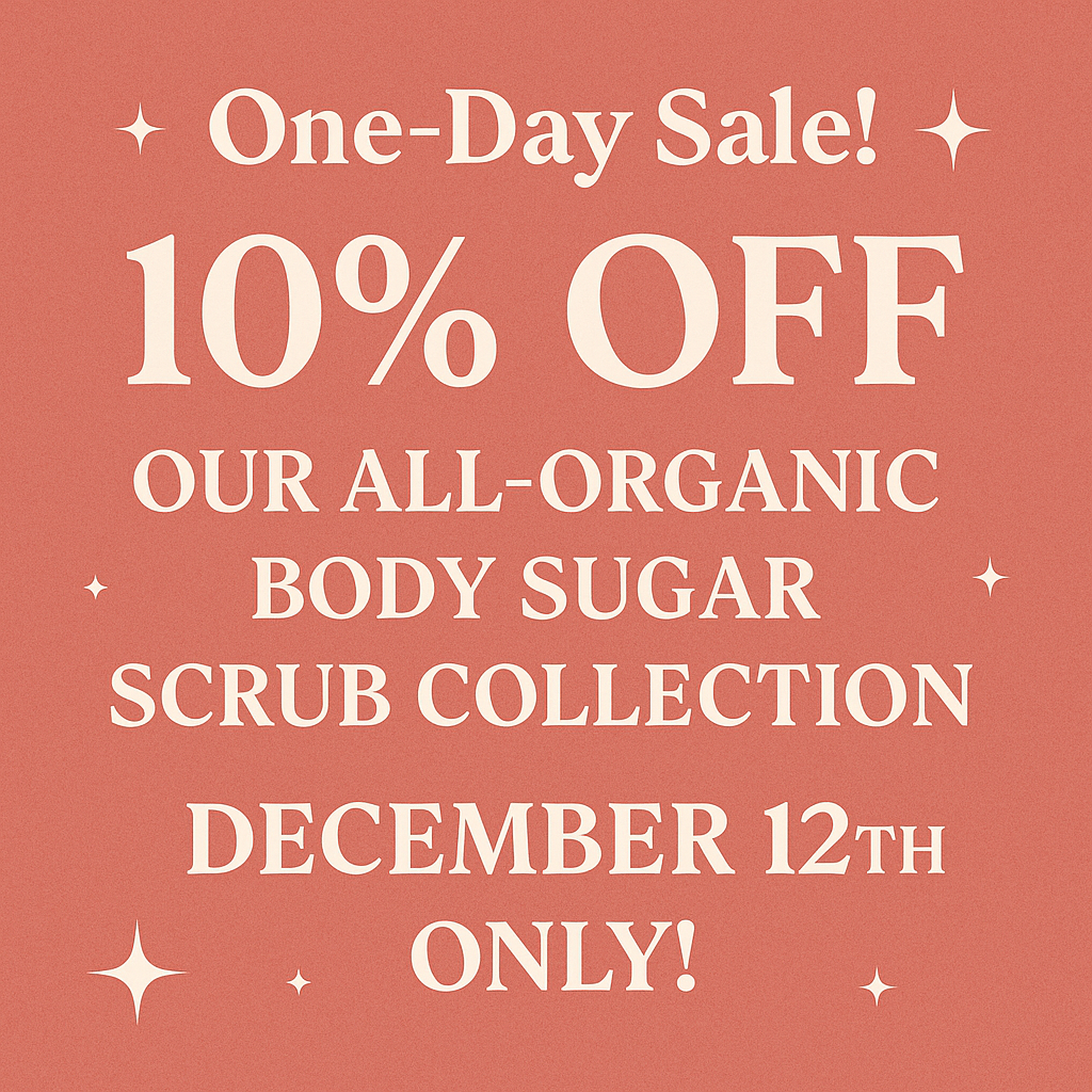 ✨ One-Day Sale! 10% OFF Our All-Organic Body Sugar Scrub Collection — December 12th Only! ✨